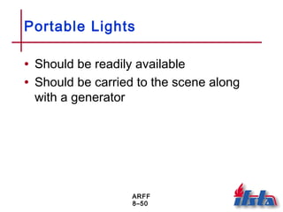 ARFF
8–50
Portable Lights
• Should be readily available
• Should be carried to the scene along
with a generator
 