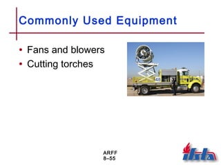 ARFF
8–55
Commonly Used Equipment
• Fans and blowers
• Cutting torches
 