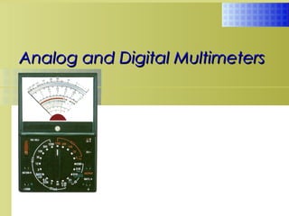 Analog and Digital MultimetersAnalog and Digital Multimeters
 