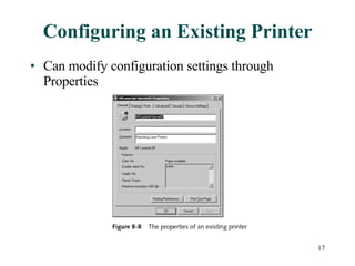 Configuring an Existing Printer Can modify configuration settings through Properties 
