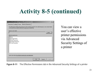 Activity 8-5 (continued) You can view a user’s effective printer permissions via Advanced Security Settings of a printer 