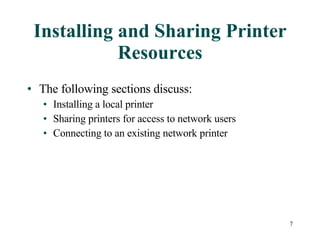 Installing and Sharing Printer Resources The following sections discuss: Installing a local printer  Sharing printers for access to network users Connecting to an existing network printer 