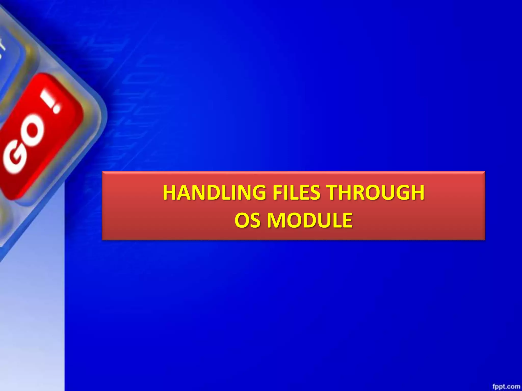 HANDLING FILES THROUGH OS MODULE 