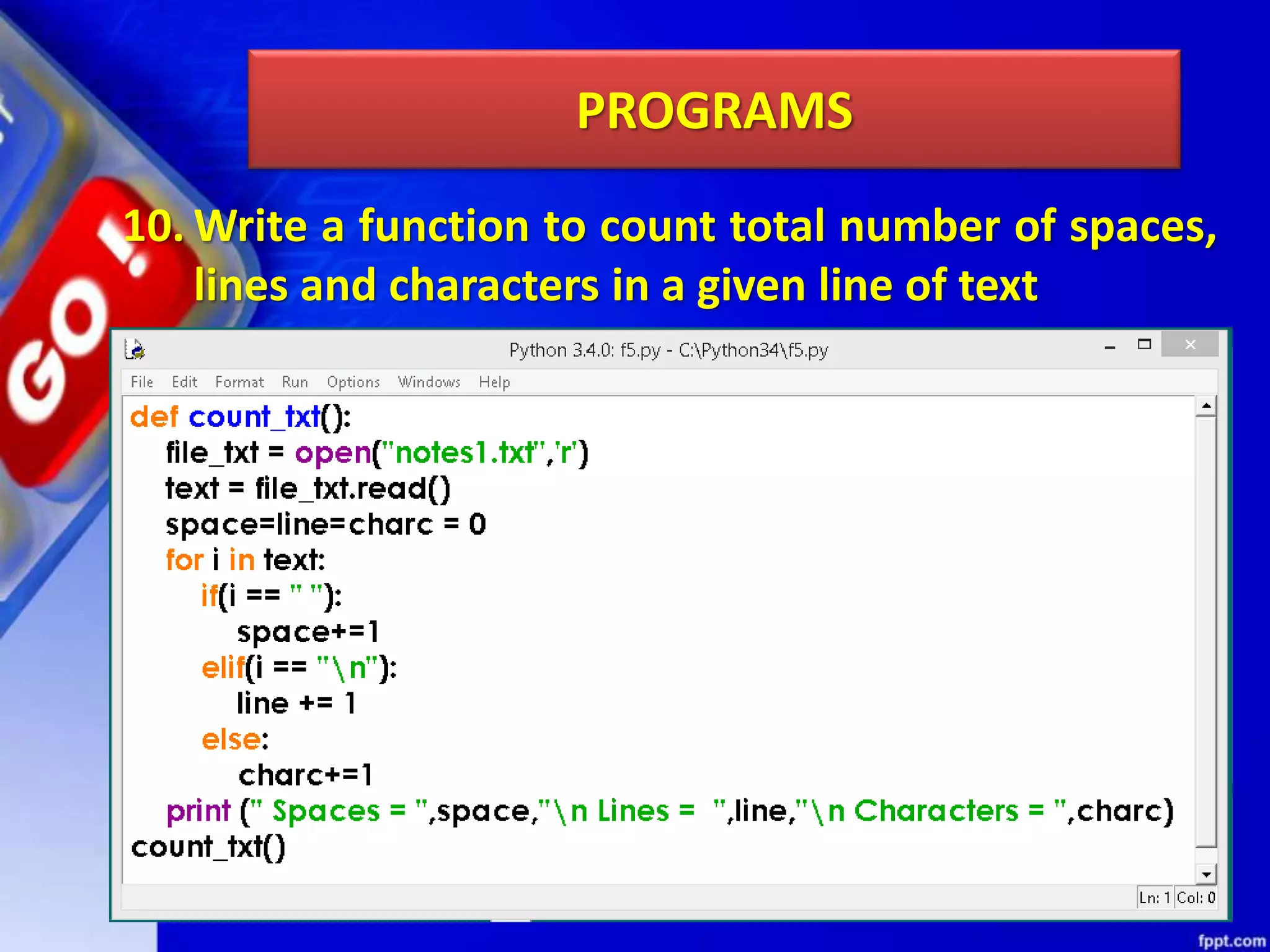 PROGRAMS 10. Write a function to count total number of spaces, lines and characters in a given line of text 
