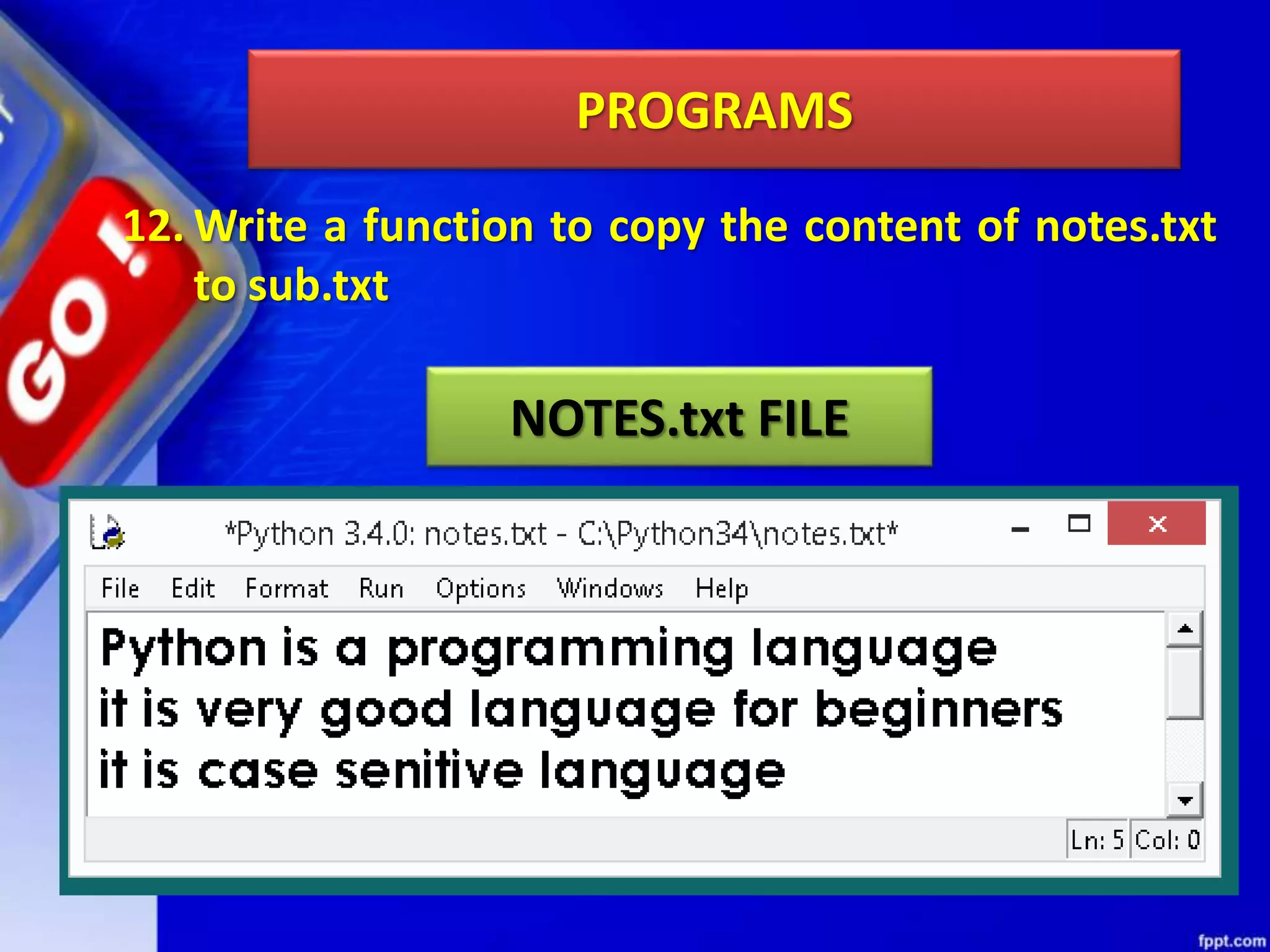 PROGRAMS 12. Write a function to copy the content of notes.txt to sub.txt NOTES.txt FILE 