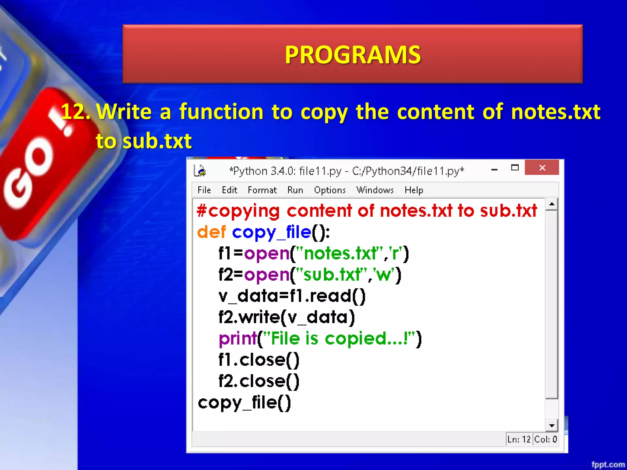 PROGRAMS 12. Write a function to copy the content of notes.txt to sub.txt 