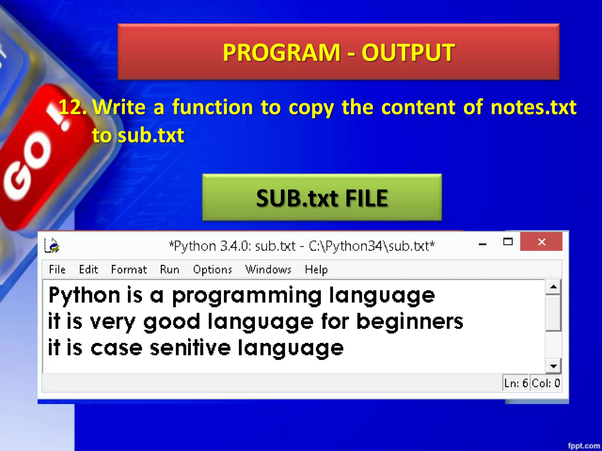 PROGRAM - OUTPUT 12. Write a function to copy the content of notes.txt to sub.txt SUB.txt FILE 