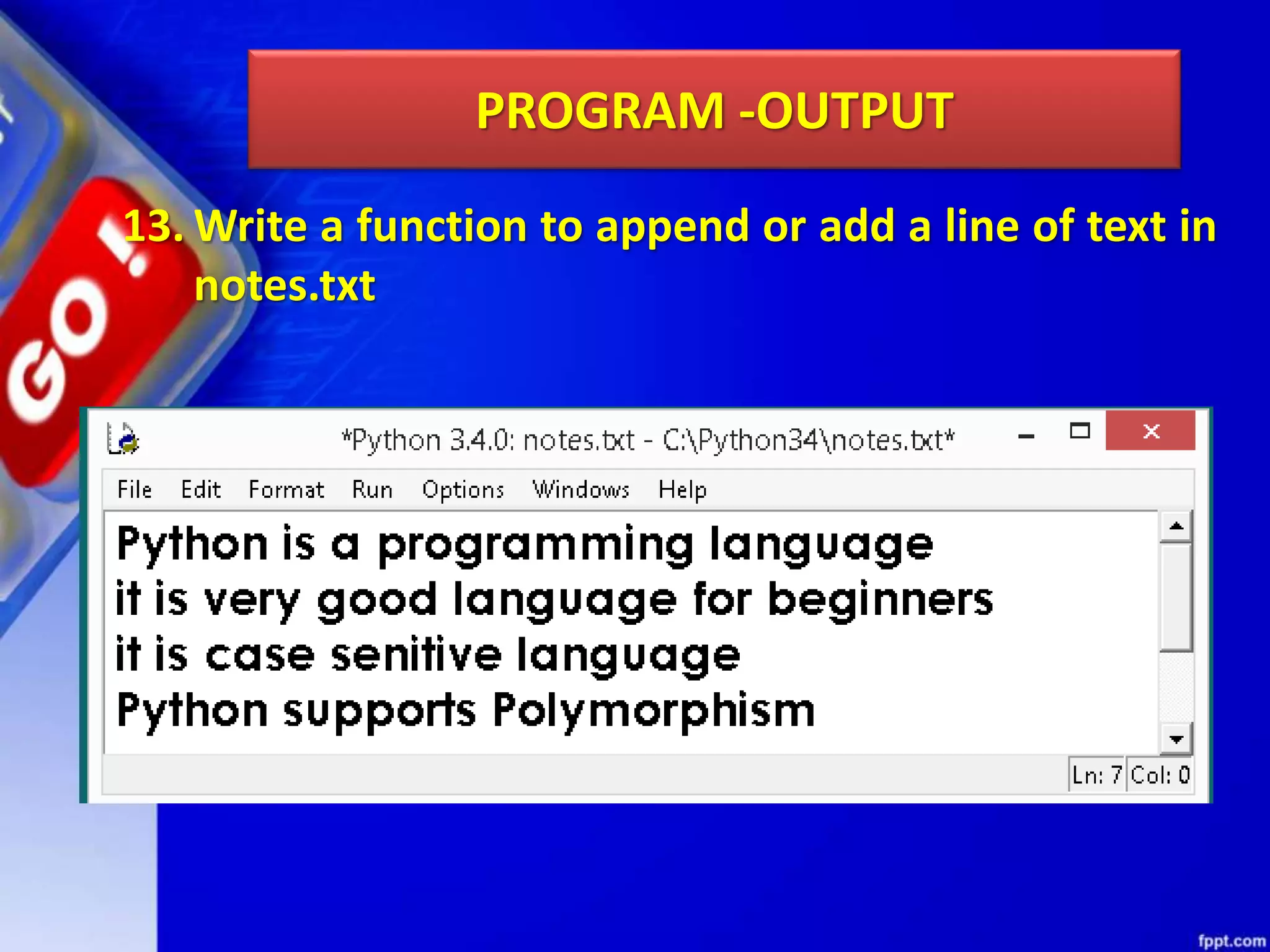 PROGRAM -OUTPUT 13. Write a function to append or add a line of text in notes.txt 