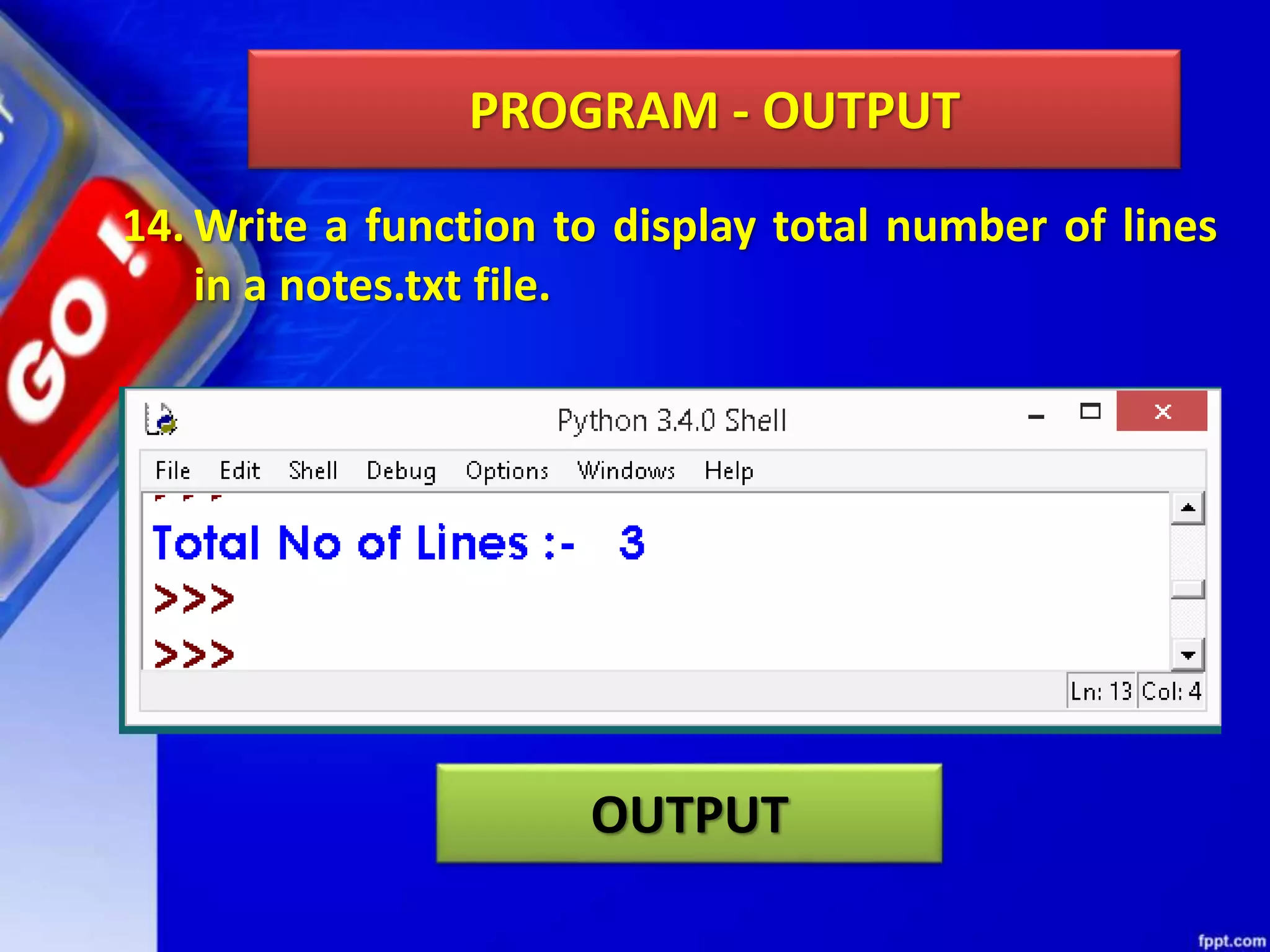 PROGRAM - OUTPUT 14. Write a function to display total number of lines in a notes.txt file. OUTPUT 