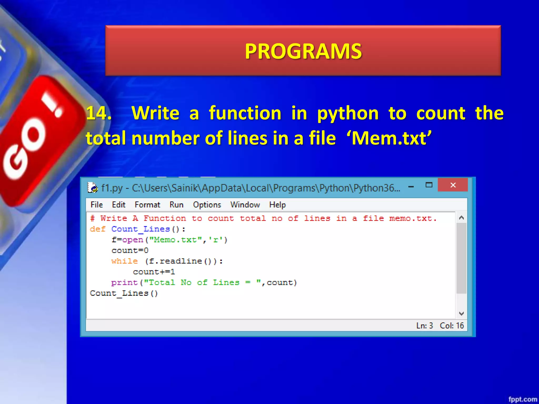 PROGRAMS 14. Write a function in python to count the total number of lines in a file ‘Mem.txt’ 