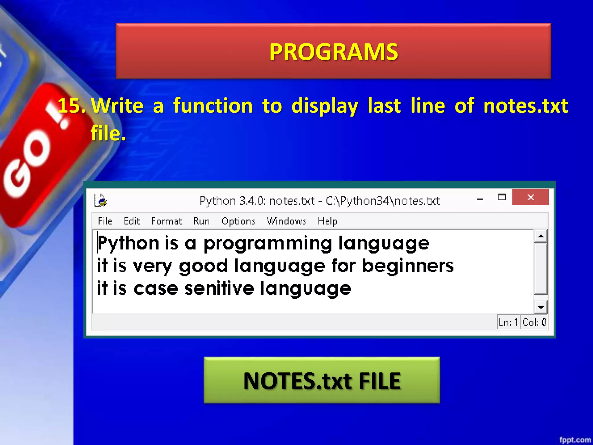 PROGRAMS 15. Write a function to display last line of notes.txt file. NOTES.txt FILE 