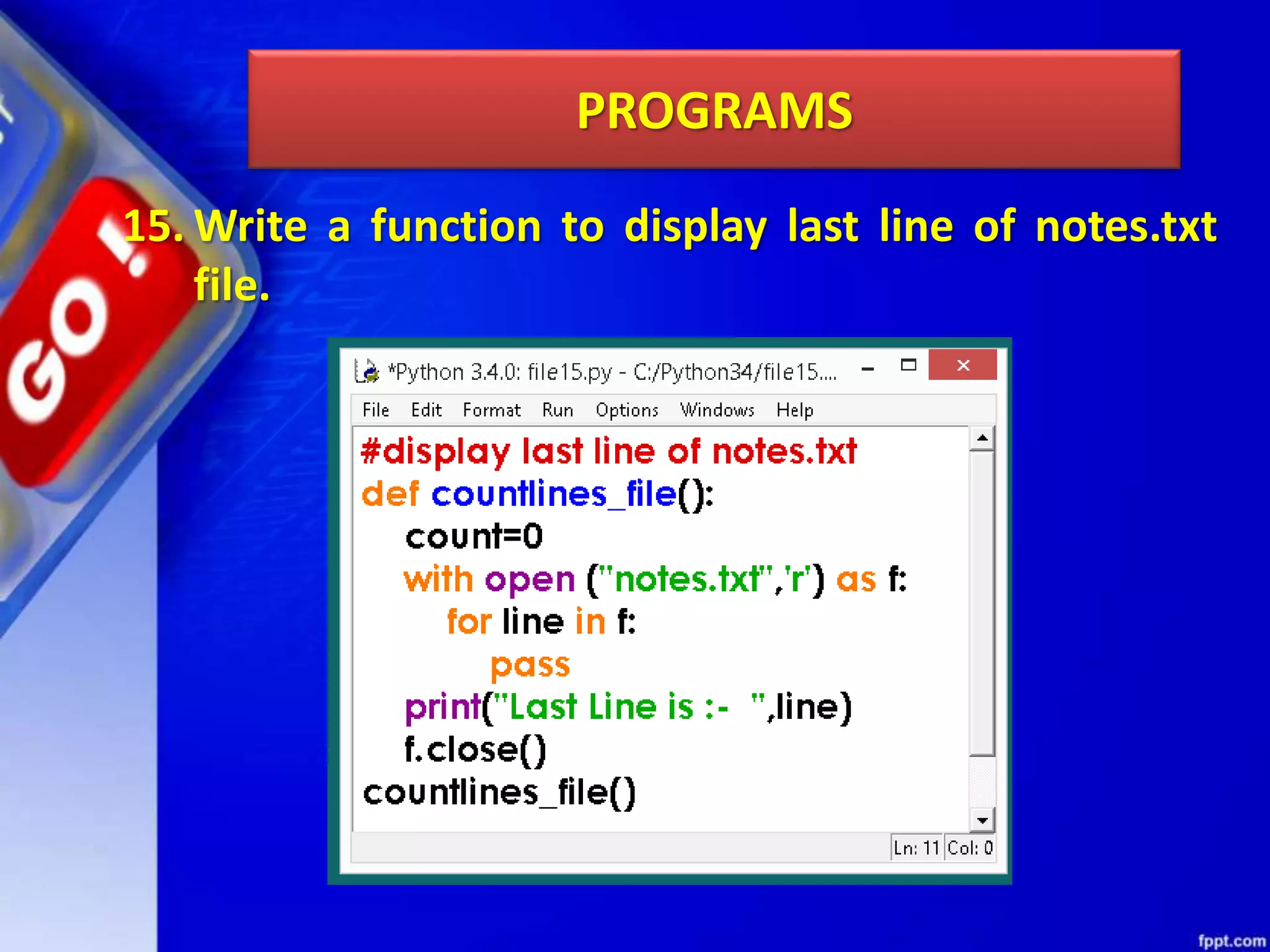 PROGRAMS 15. Write a function to display last line of notes.txt file. 