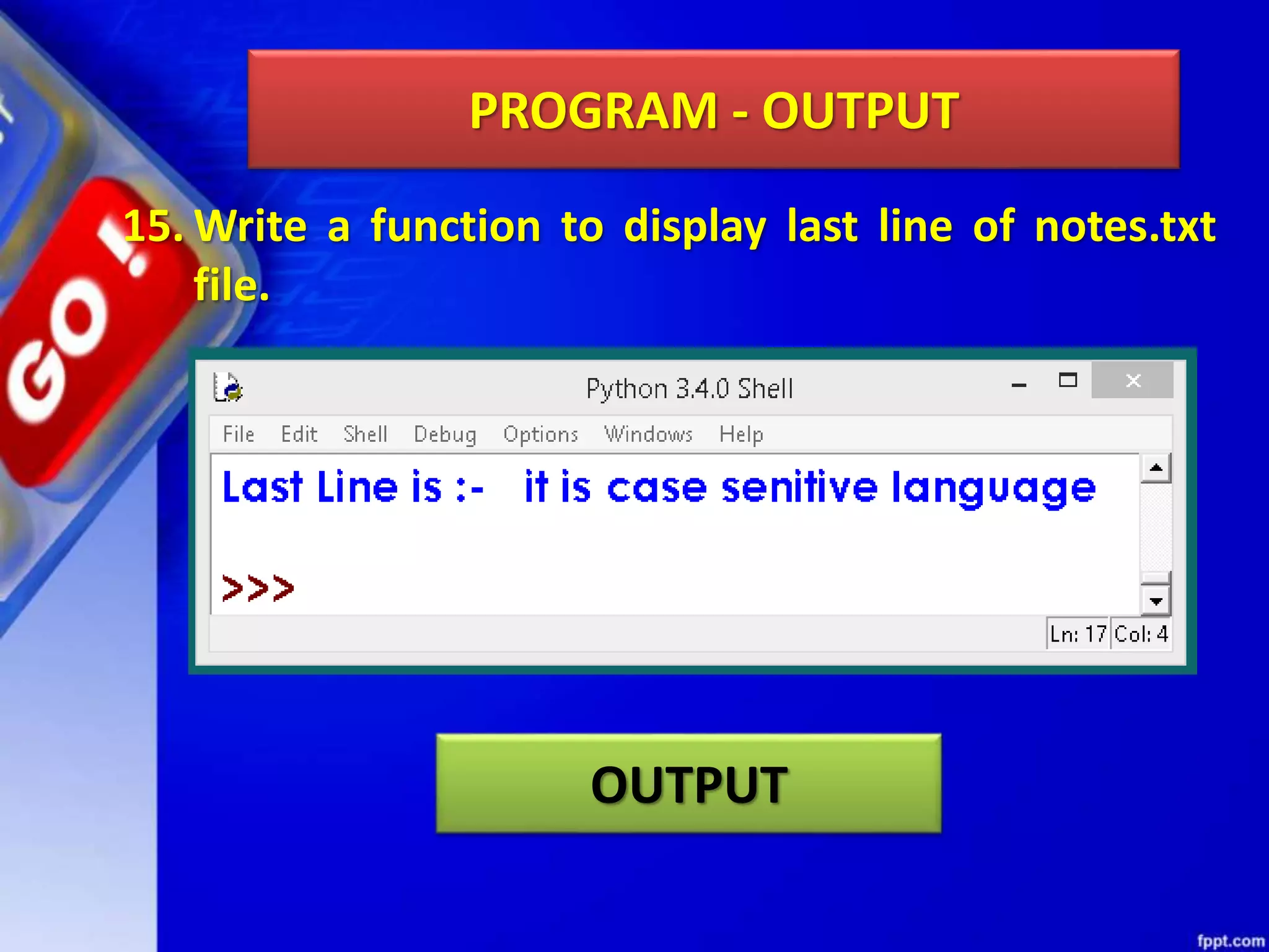 PROGRAM - OUTPUT OUTPUT 15. Write a function to display last line of notes.txt file. 