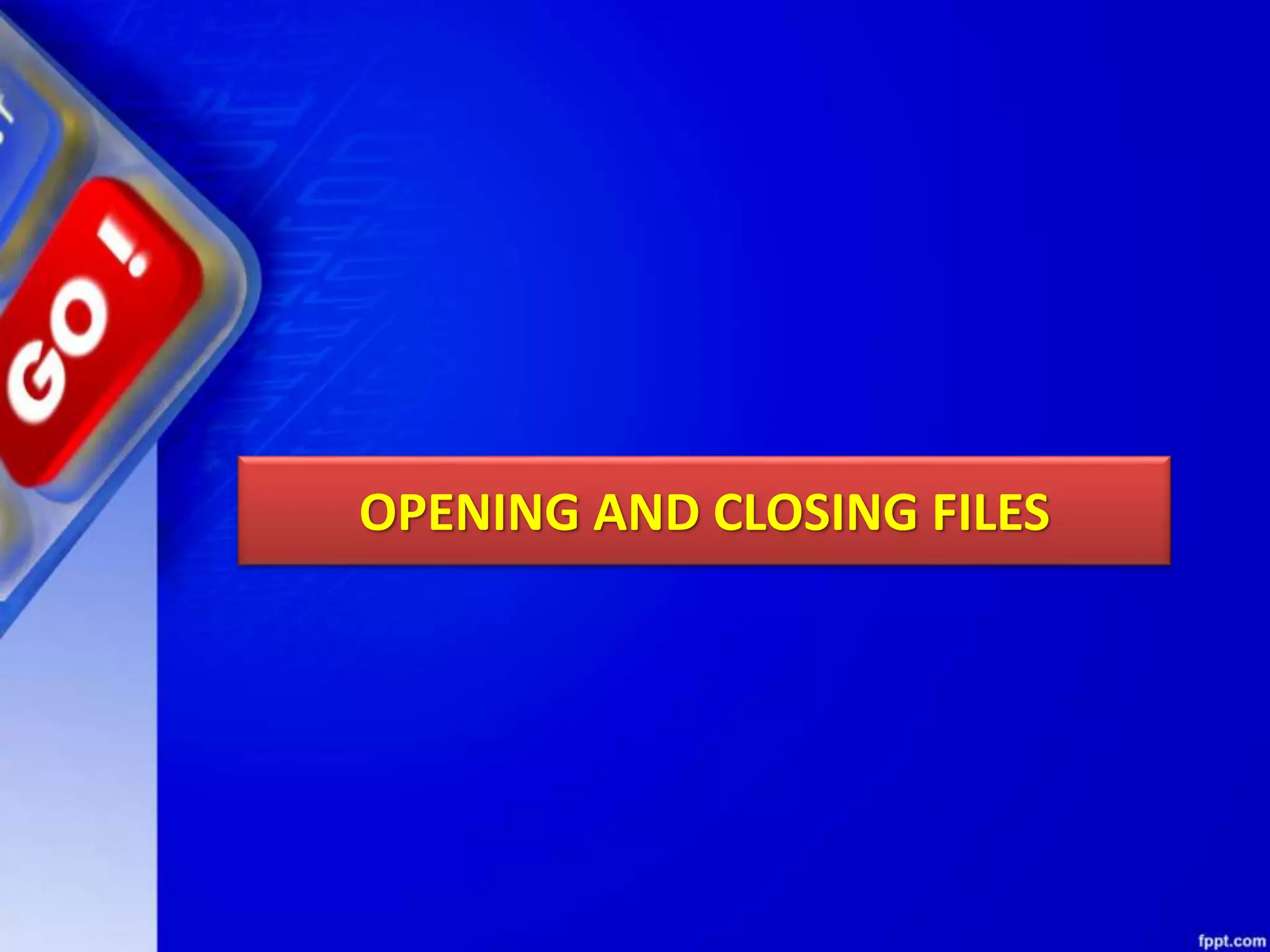 OPENING AND CLOSING FILES 
