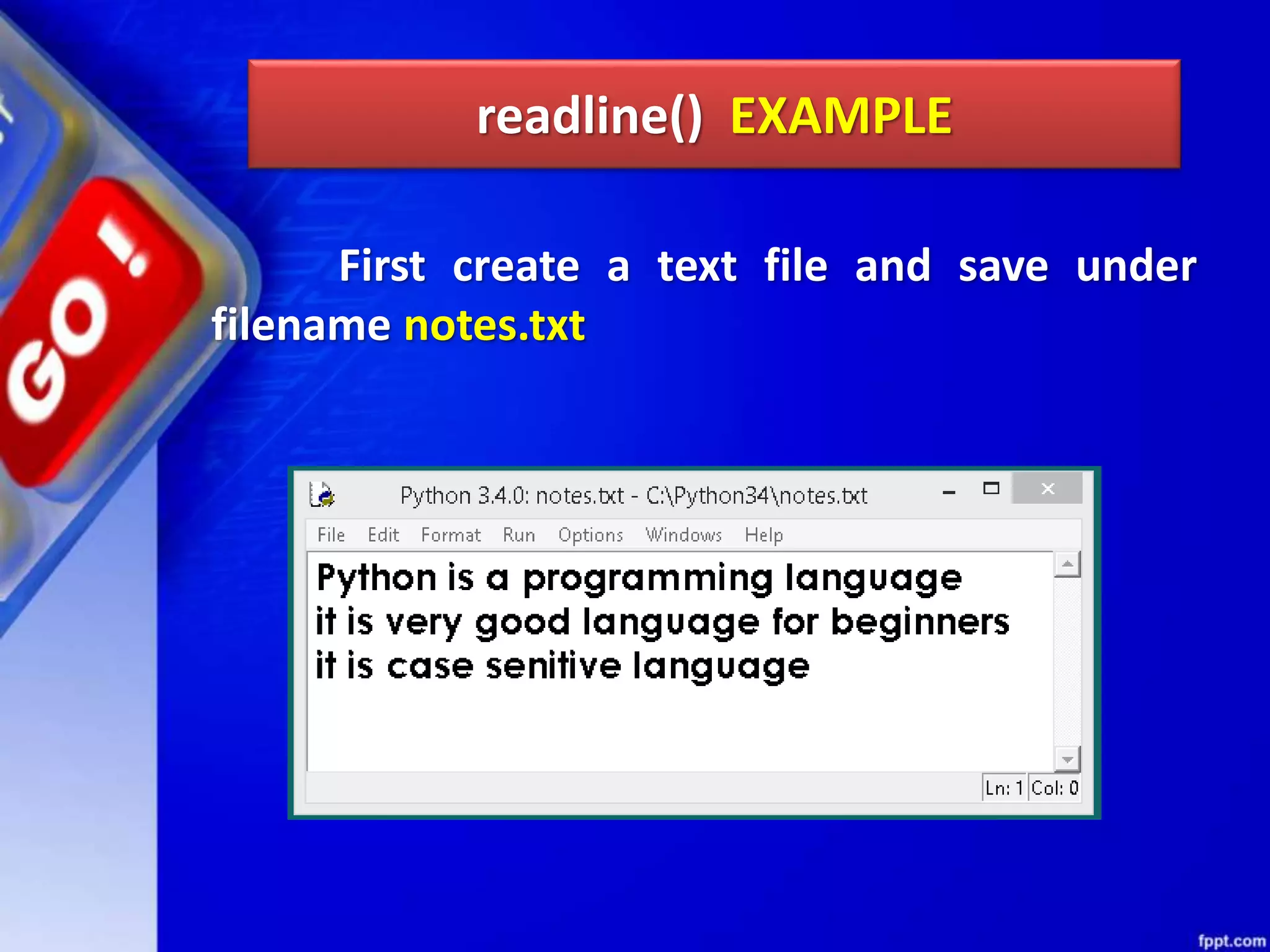 readline() EXAMPLE First create a text file and save under filename notes.txt 