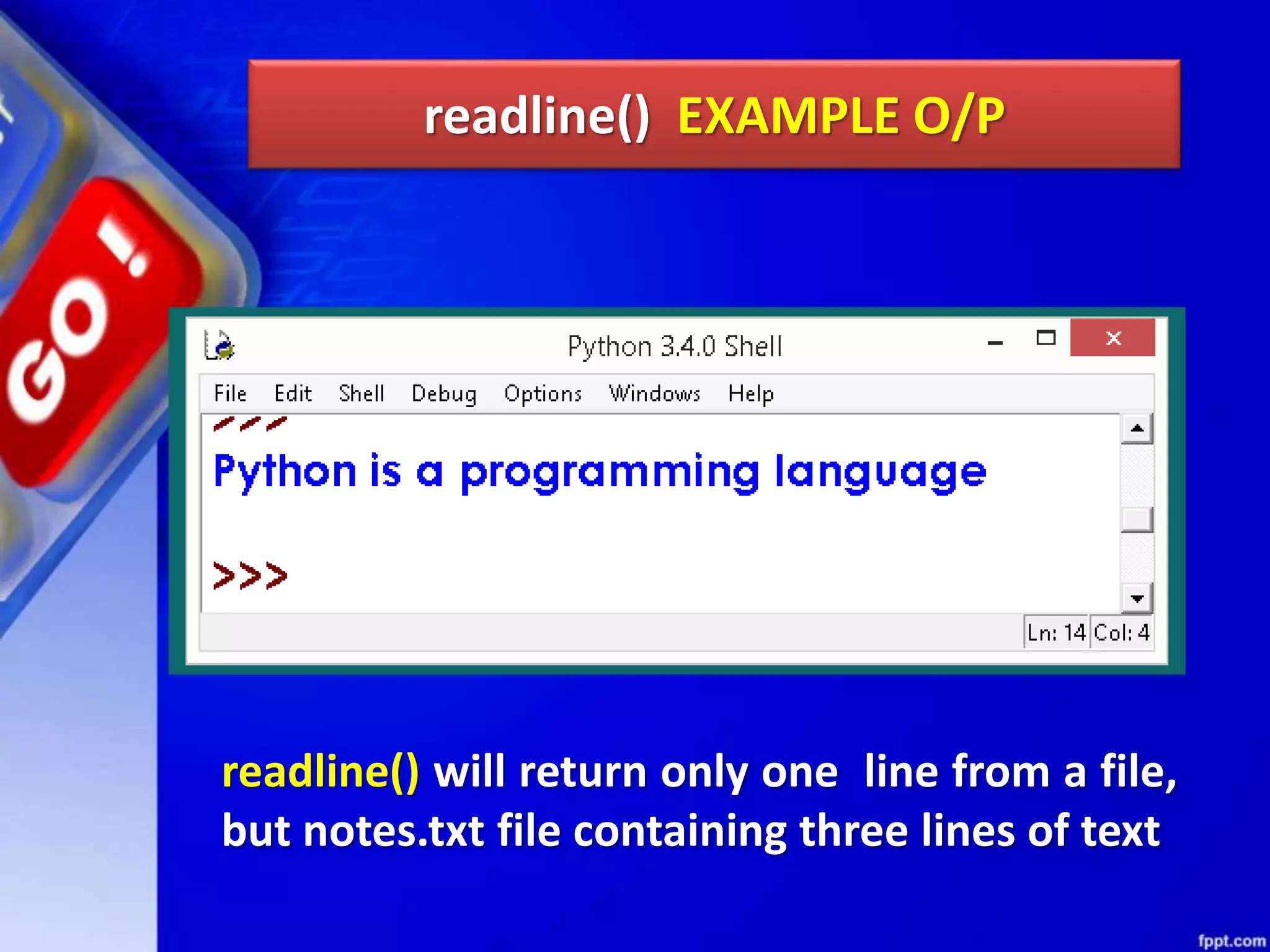 readline() EXAMPLE O/P readline() will return only one line from a file, but notes.txt file containing three lines of text 