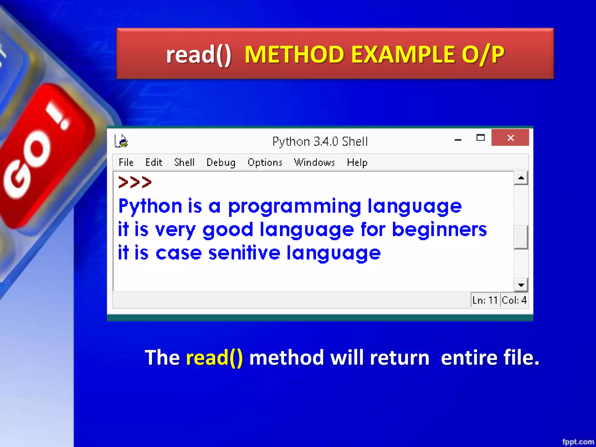 read() METHOD EXAMPLE O/P The read() method will return entire file. 