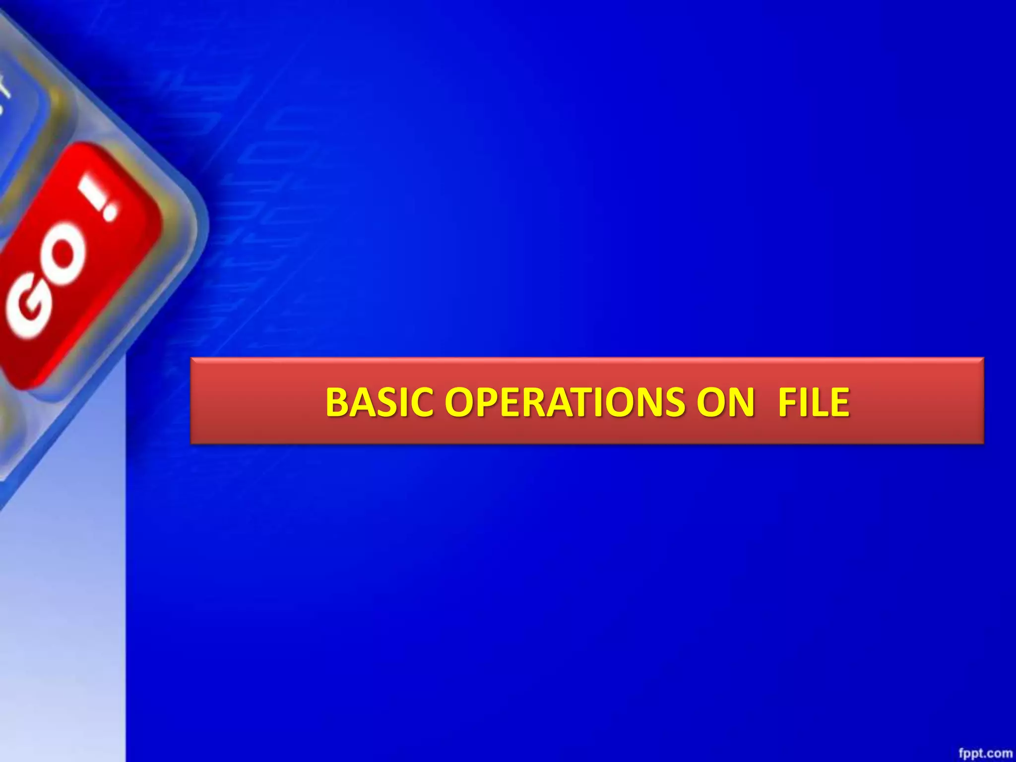 BASIC OPERATIONS ON FILE 