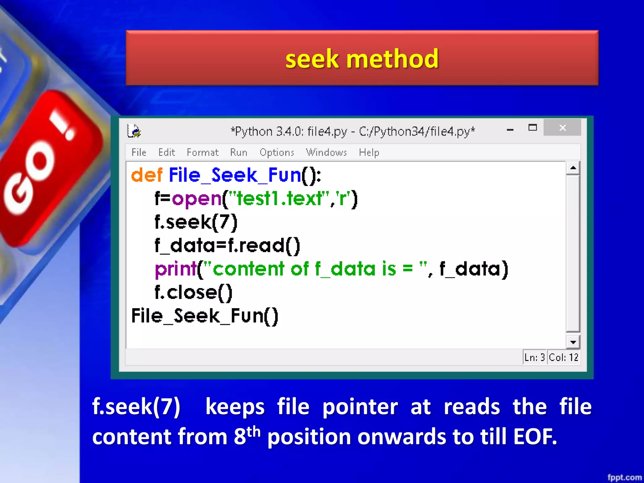 seek method f.seek(7) keeps file pointer at reads the file content from 8th position onwards to till EOF. 