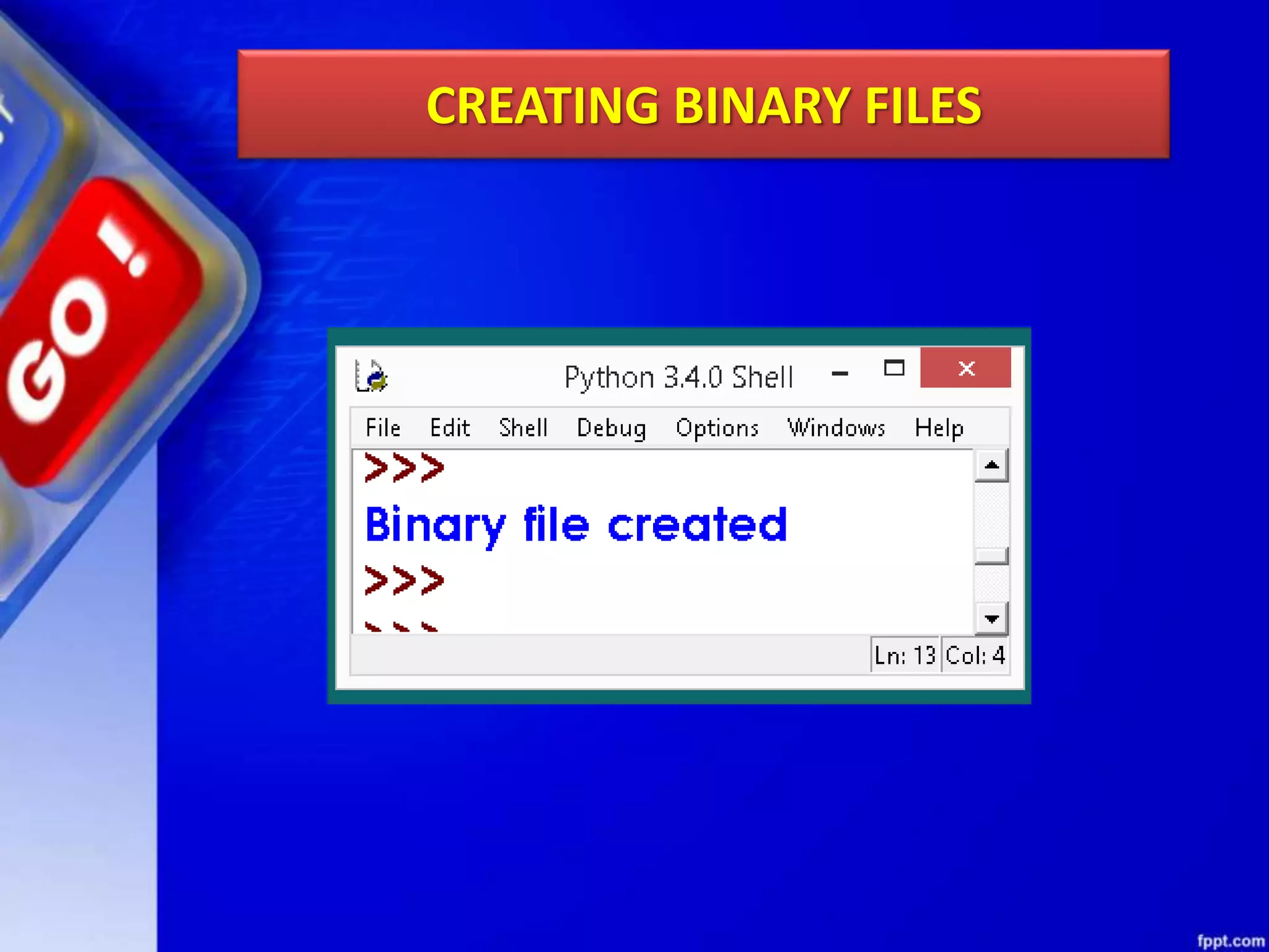 CREATING BINARY FILES 