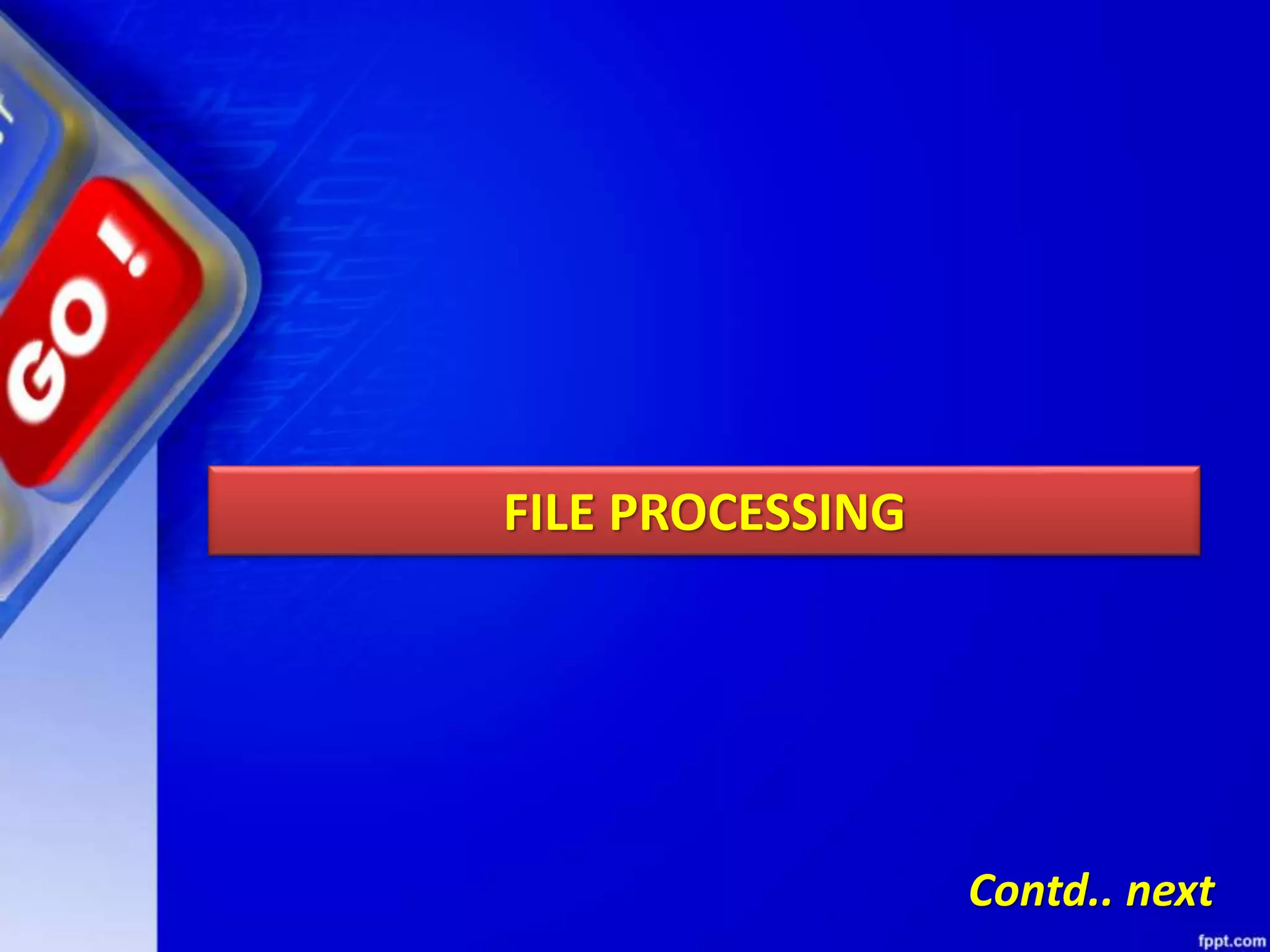 FILE PROCESSING Contd.. next 