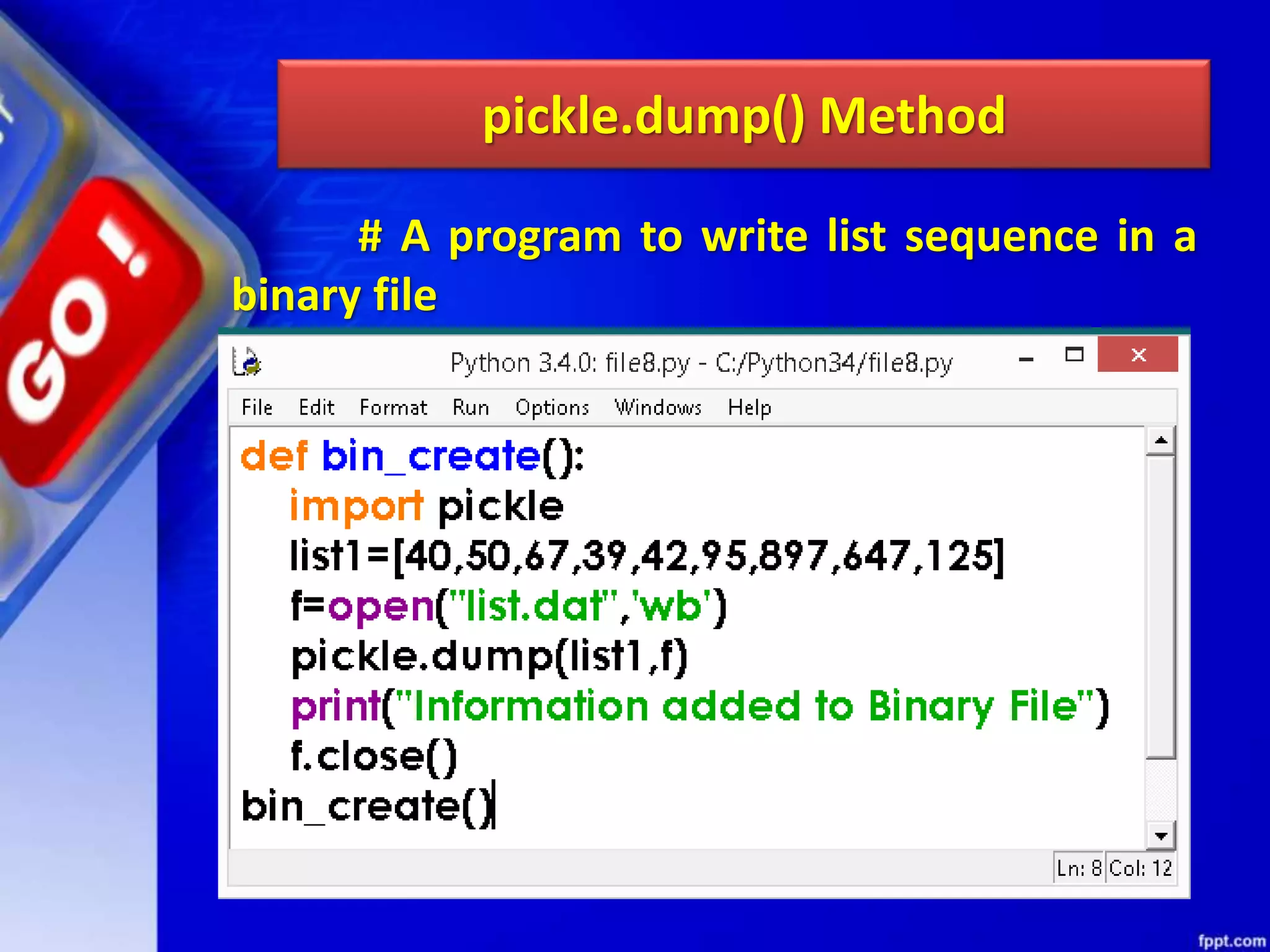 pickle.dump() Method # A program to write list sequence in a binary file 