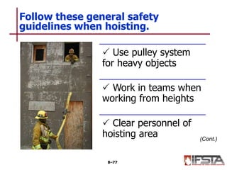 Follow these general safety
guidelines when hoisting.
8–77
 Use pulley system
for heavy objects
 Work in teams when
working from heights
 Clear personnel of
hoisting area (Cont.)
 