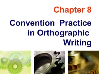 Chapter 8 Convention  Practice in Orthographic  Writing 
