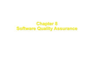 1
These courseware materials are to be used in conjunction with Software Engineering: A Practitioner’s Approach, 5/e and are
provided with permission by R.S. Pressman & Associates, Inc., copyright © 1996, 2001
Chapter 8
Software Quality Assurance
 