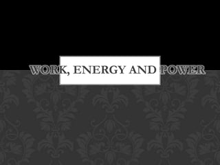 Work, energy and power 