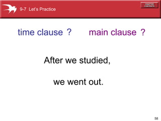 After we studied,  we went out. time clause main clause 9-7  Let’s Practice ? ? 