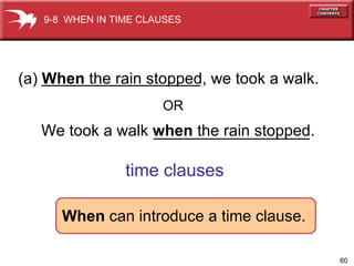 (a)  When  the rain stopped, we took a walk. We took a walk  when  the rain stopped. When  can introduce a time clause. time clauses 9-8  WHEN IN TIME CLAUSES OR 