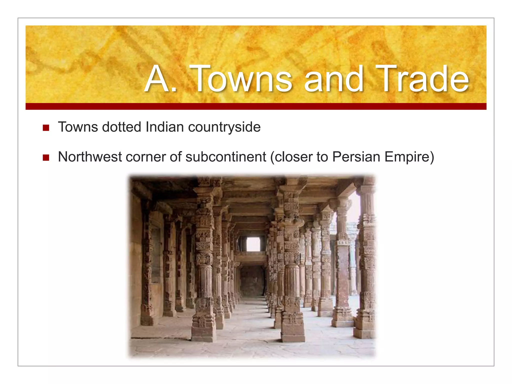 A. Towns and Trade Towns dotted Indian countrysideNorthwest corner of subcontinent (closer to Persian Empire)