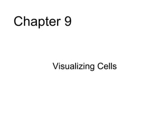 Chapter 9


     • Visualizing Cells
 