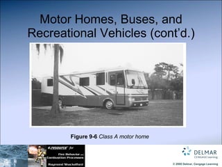 Motor Homes, Buses, and Recreational Vehicles (cont’d.) Figure 9-6  Class A motor home 