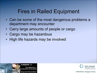 Fires in Railed Equipment Can be some of the most dangerous problems a department may encounter Carry large amounts of people or cargo Cargo may be hazardous High life hazards may be involved 