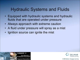 Hydraulic Systems and Fluids Equipped with hydraulic systems and hydraulic fluids that are operated under pressure Always approach with extreme caution A fluid under pressure will spray as a mist Ignition source can ignite the mist 
