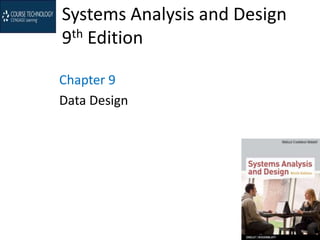 Systems Analysis and Design
9th Edition
Chapter 9
Data Design
 