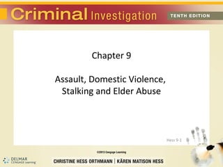 Chapter 9

Assault, Domestic Violence,
 Stalking and Elder Abuse



                              Hess 9-1
 