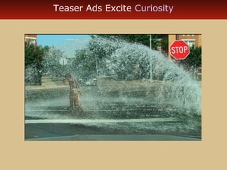 Teaser Ads Excite Curiosity 
 