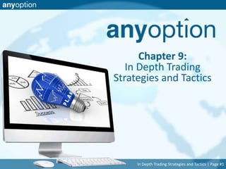 Chapter 9: 
In Depth Trading 
Strategies and Tactics 
In Depth Trading Strategies and Tactics | Page #1 
 