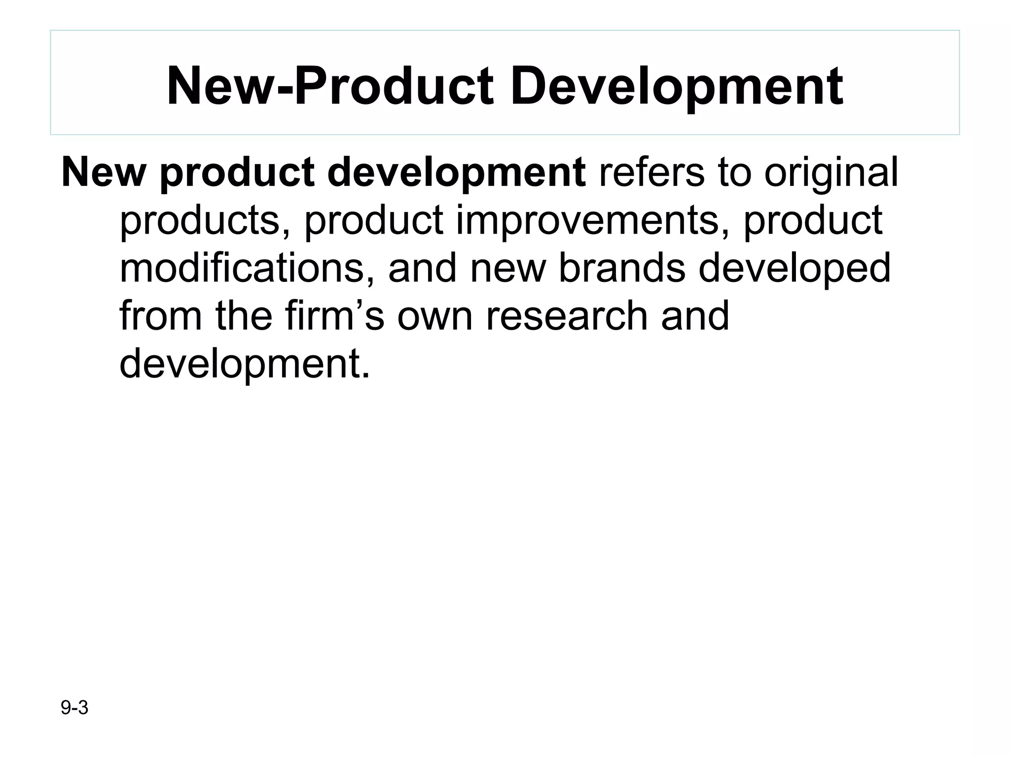 9-3
New-Product Development
New product development refers to original
products, product improvements, product
modifications, and new brands developed
from the firm’s own research and
development.
 