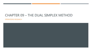 CHAPTER 09 – THE DUAL SIMPLEX METHOD
OPERATIONS RESEARCH
 