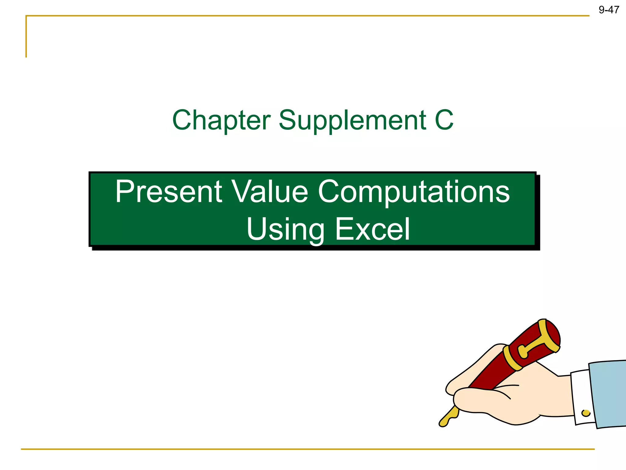 9-47
Present Value Computations
Using Excel
Chapter Supplement C
 