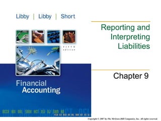 Copyright © 2007 by The McGraw-Hill Companies, Inc. All rights reserved.
Reporting and
Interpreting
Liabilities
Chapter 9
 