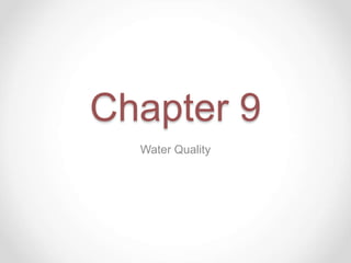 Chapter 9
Water Quality
 