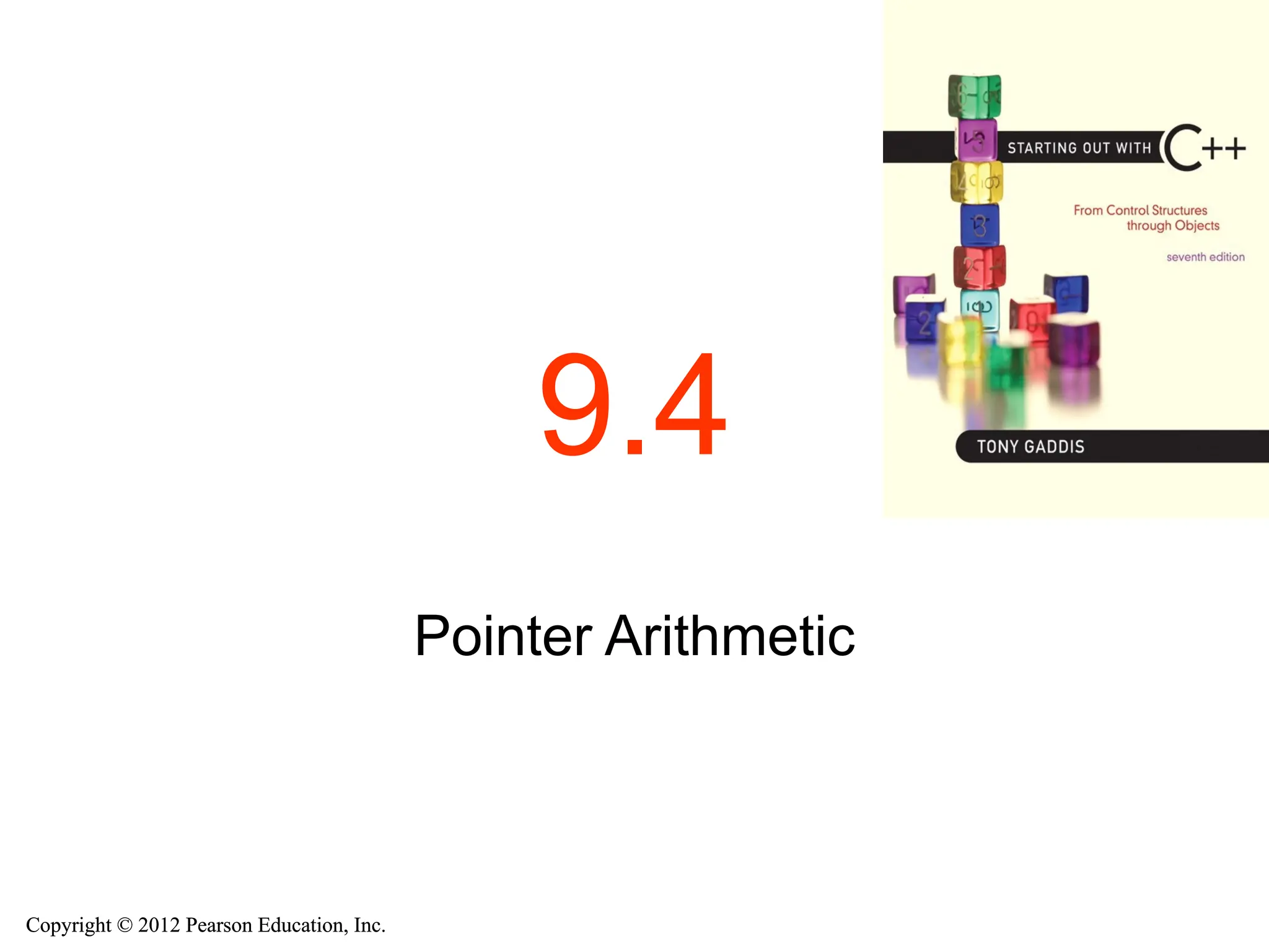 Copyright © 2012 Pearson Education, Inc.
Copyright © 2012 Pearson Education, Inc.
9.4
Pointer Arithmetic
 