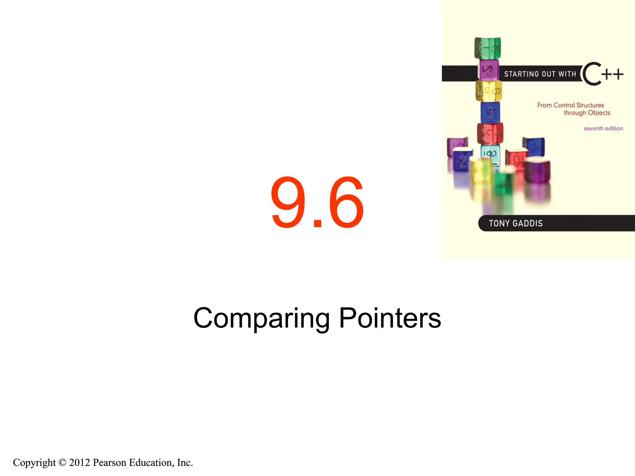 Copyright © 2012 Pearson Education, Inc.
Copyright © 2012 Pearson Education, Inc.
9.6
Comparing Pointers
 