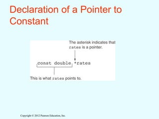Copyright © 2012 Pearson Education, Inc.
Copyright © 2012 Pearson Education, Inc.
Declaration of a Pointer to
Constant
 