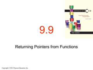 Copyright © 2012 Pearson Education, Inc.
Copyright © 2012 Pearson Education, Inc.
9.9
Returning Pointers from Functions
 